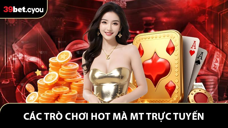 Điểm tên các trò chơi hot mà MT trực tuyến