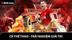 CR Thể Thao - Trải Nghiệm Giải Trí Đỉnh Cao Tại 39BET