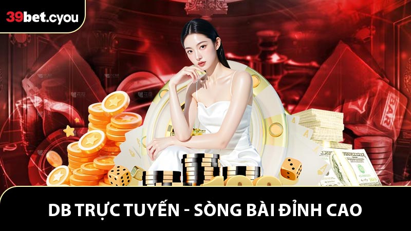 DB Trực Tuyến - Trải Nghiệm Sòng Bài Đỉnh Cao Cảm Xúc
