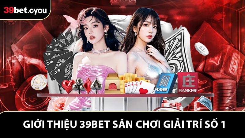 Thông tin cơ bản giới thiệu 39BET cho người mới 