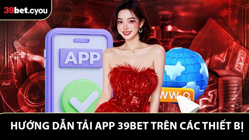 Hướng dẫn tải app 39BET trên thiết bị android và ios 