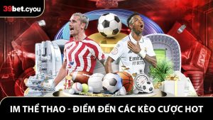 IM Thể Thao - Điểm Đến Của Tất Cả Các Kèo Cược Hấp Dẫn