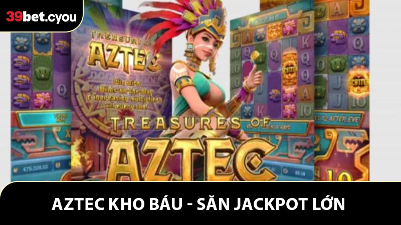 Aztec Kho Báu - Săn Jackpot Lớn Trong Từng Vòng Quay