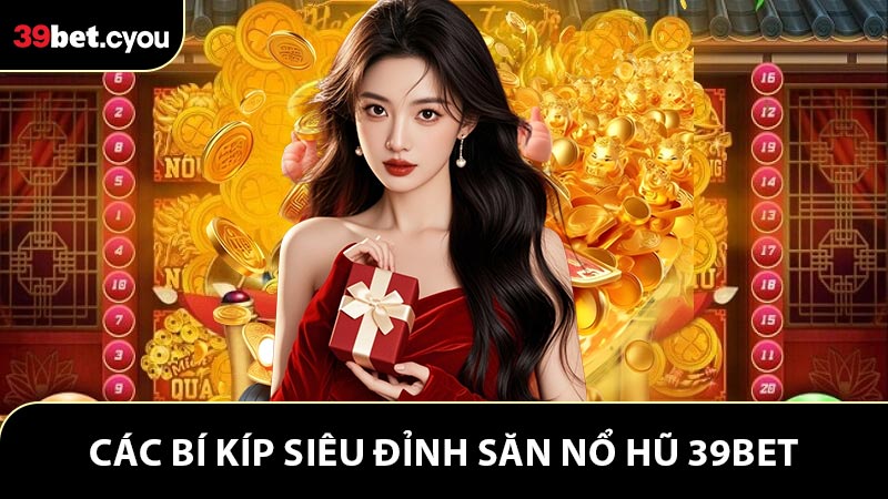 Các bí kíp siêu đỉnh chiến thắng nổ hũ 39BET