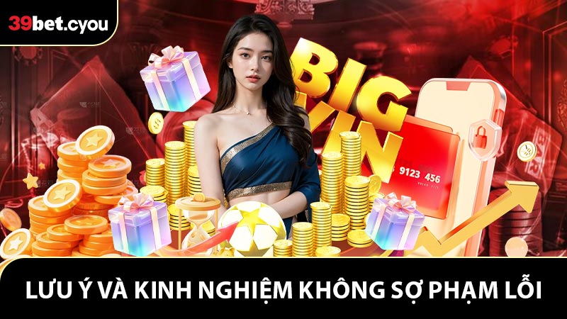 Lưu ý và kinh nghiệm không sợ phạm lỗi