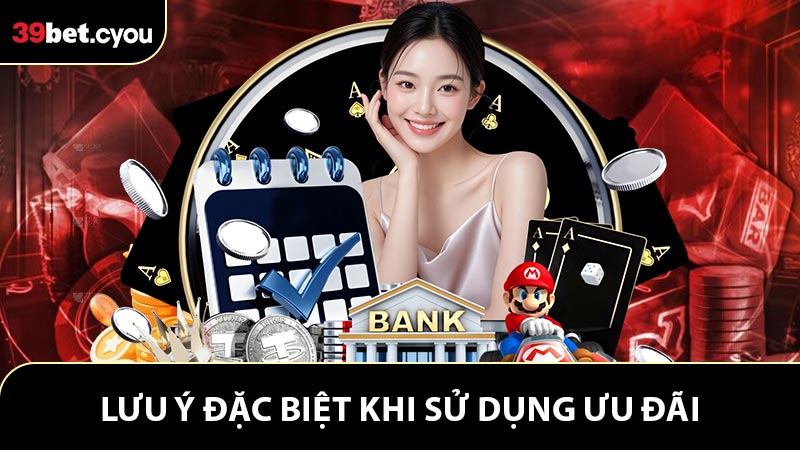 Lưu ý đặc biệt khi sử dụng ưu đãi 39BET tặng tiền tân thủ