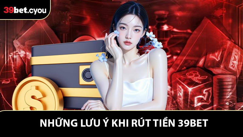 Lưu ý vàng khi giao dịch rút tiền 39BET