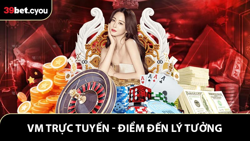 VM Trực Tuyến - Điểm Đến Lý Tưởng Cho Game Bài Live
