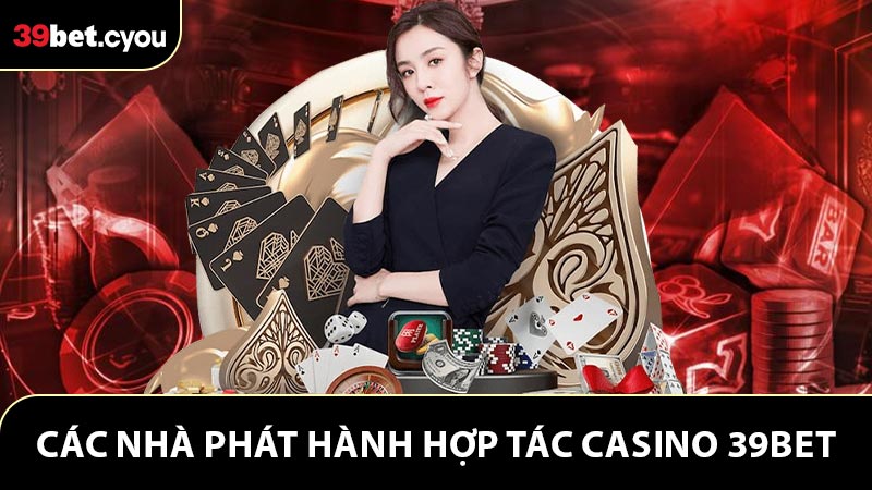 Các nhà phát hành hợp tác tạo thành chuyên mục casino 39BET