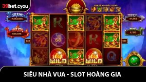 Siêu Nhà Vua - Slot Hoàng Gia Với Kho Thưởng Cực Khủng