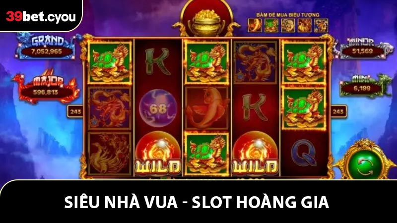Siêu Nhà Vua - Slot Hoàng Gia Với Kho Thưởng Cực Khủng