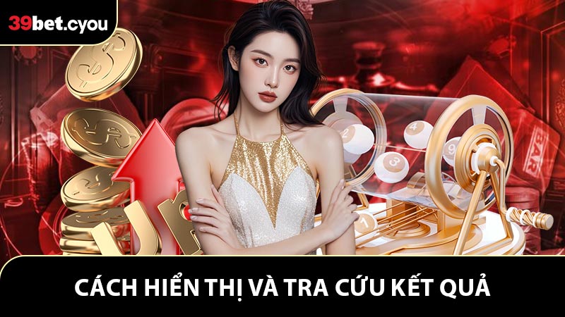 Cách hiển thị và tra cứu kết quả xổ số 39BET